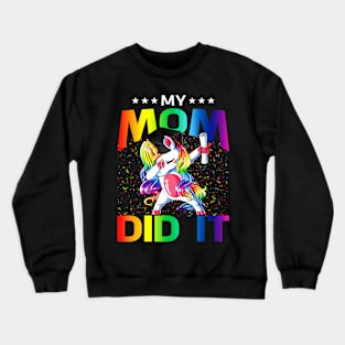 My Mom Did It Graduation Graduated Unicorn Crewneck Sweatshirt